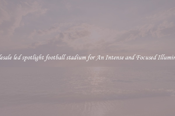 Wholesale led spotlight football stadium for An Intense and Focused Illumination