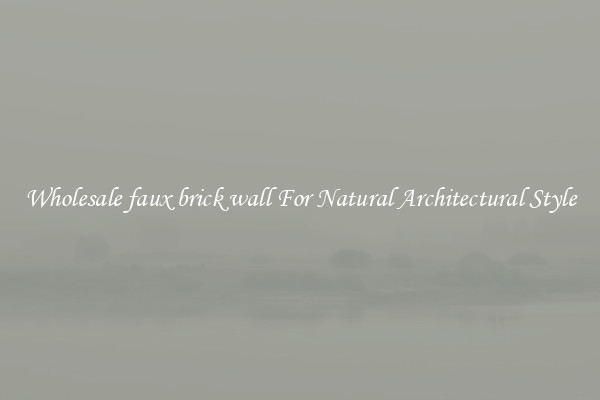 Wholesale faux brick wall For Natural Architectural Style
