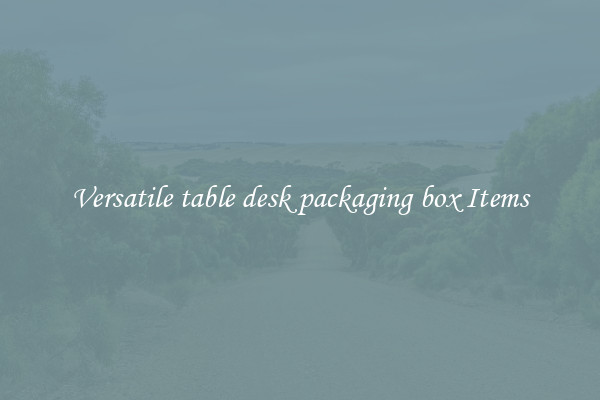 Versatile table desk packaging box Items