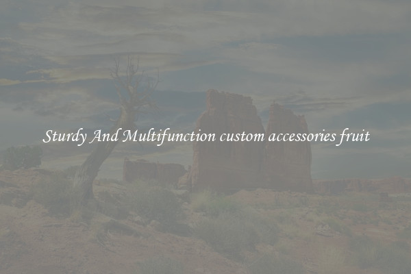 Sturdy And Multifunction custom accessories fruit