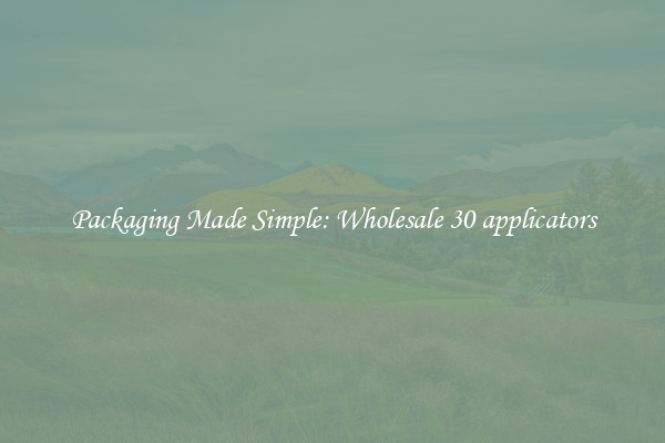 Packaging Made Simple: Wholesale 30 applicators