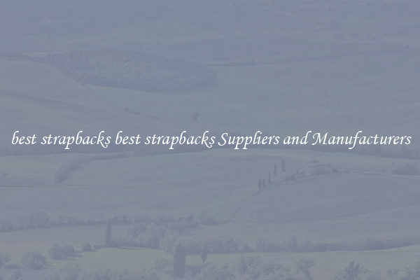 best strapbacks best strapbacks Suppliers and Manufacturers