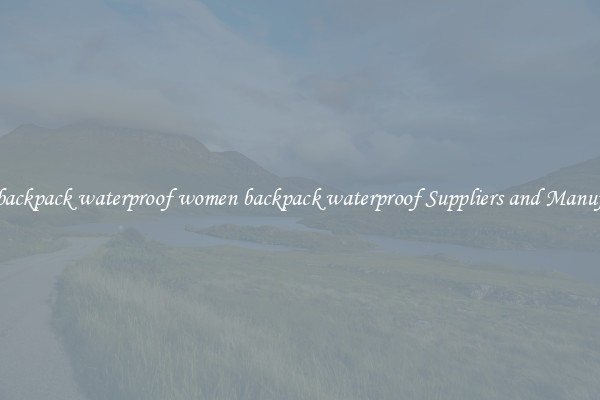women backpack waterproof women backpack waterproof Suppliers and Manufacturers