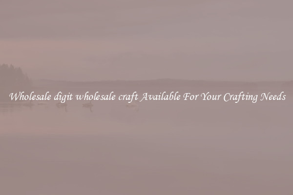Wholesale digit wholesale craft Available For Your Crafting Needs