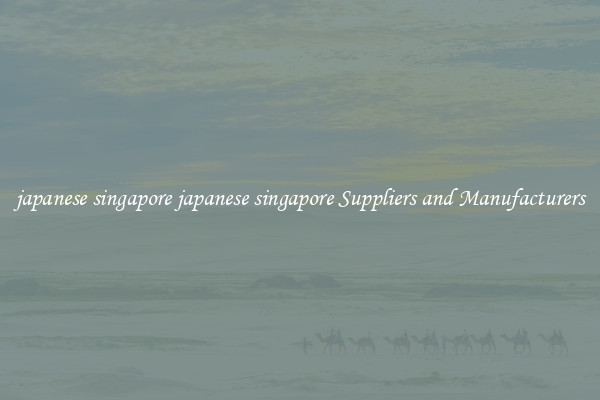 japanese singapore japanese singapore Suppliers and Manufacturers