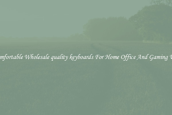 Comfortable Wholesale quality keyboards For Home Office And Gaming Use