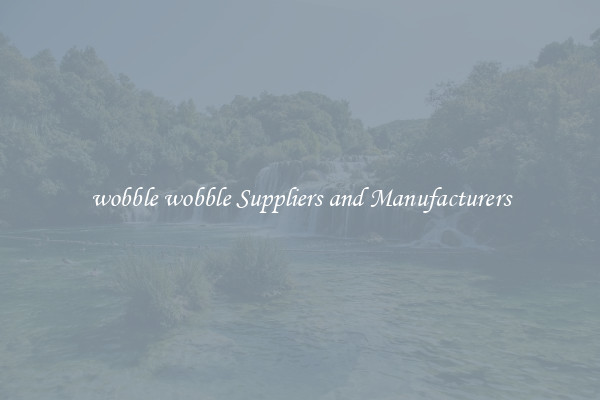wobble wobble Suppliers and Manufacturers