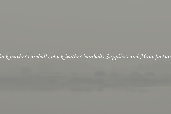 black leather baseballs black leather baseballs Suppliers and Manufacturers