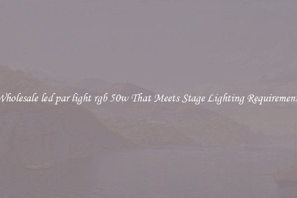 Wholesale led par light rgb 50w That Meets Stage Lighting Requirements