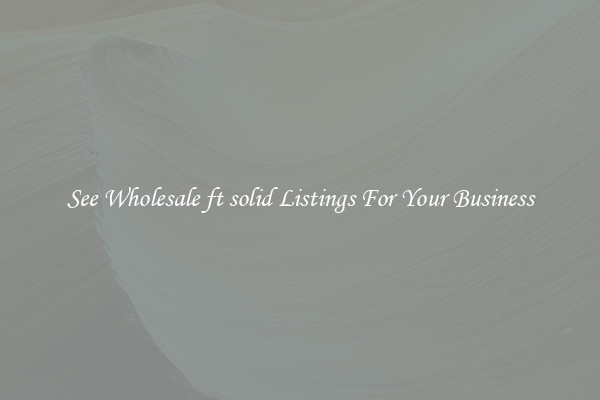 See Wholesale ft solid Listings For Your Business