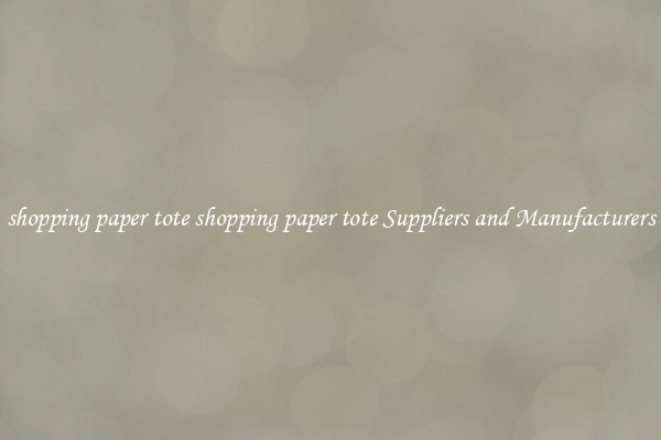 shopping paper tote shopping paper tote Suppliers and Manufacturers
