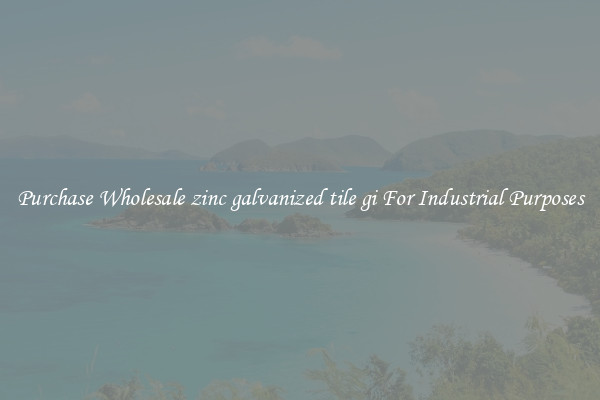 Purchase Wholesale zinc galvanized tile gi For Industrial Purposes