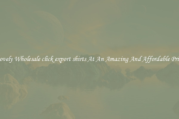 Lovely Wholesale click export shirts At An Amazing And Affordable Price