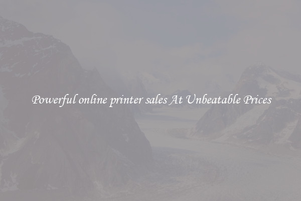 Powerful online printer sales At Unbeatable Prices