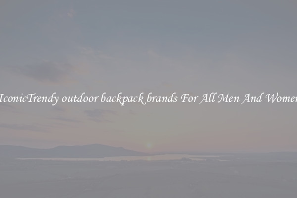 IconicTrendy outdoor backpack brands For All Men And Women
