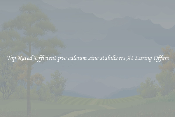 Top Rated Efficient pvc calcium zinc stabilizers At Luring Offers
