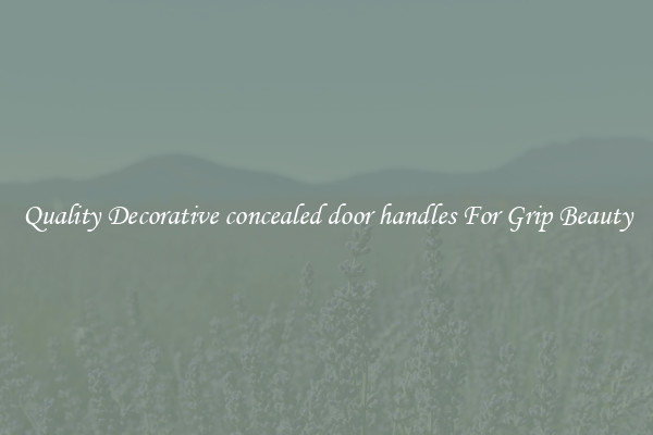 Quality Decorative concealed door handles For Grip Beauty