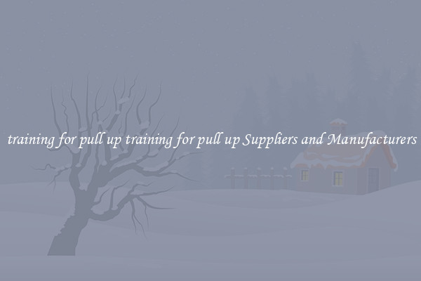 training for pull up training for pull up Suppliers and Manufacturers