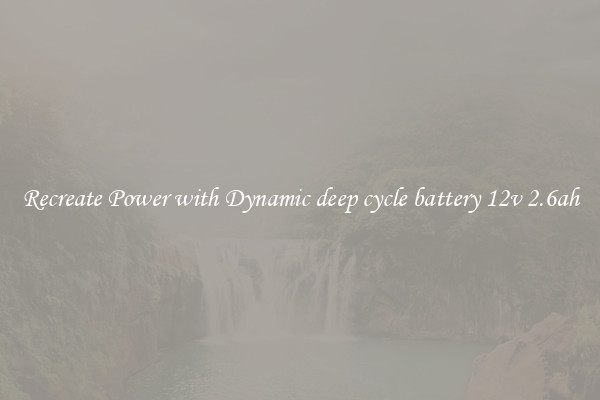 Recreate Power with Dynamic deep cycle battery 12v 2.6ah