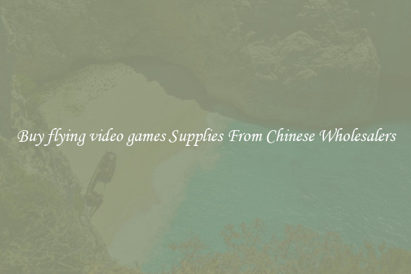 Buy flying video games Supplies From Chinese Wholesalers