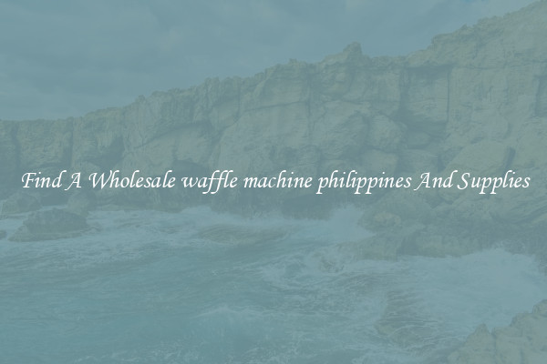 Find A Wholesale waffle machine philippines And Supplies