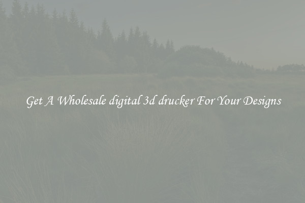 Get A Wholesale digital 3d drucker For Your Designs
