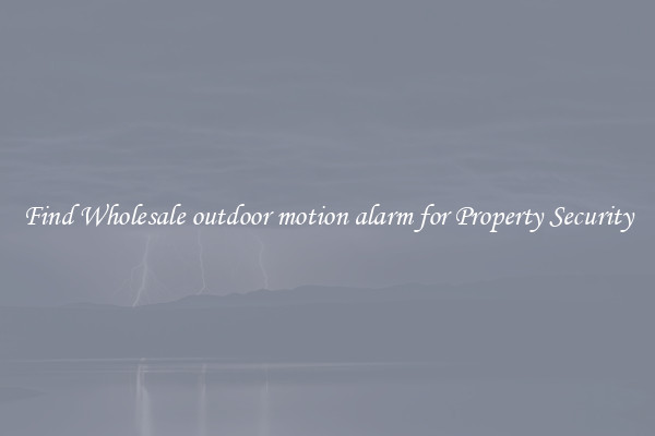 Find Wholesale outdoor motion alarm for Property Security