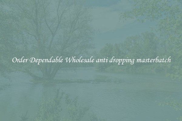 Order Dependable Wholesale anti dropping masterbatch