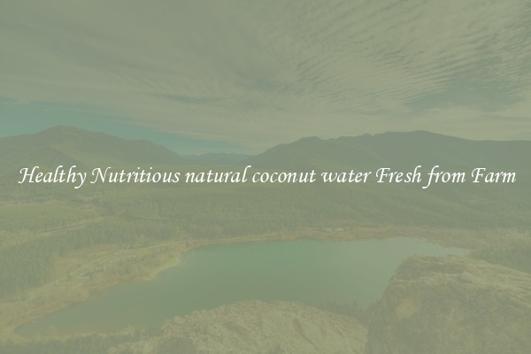 Healthy Nutritious natural coconut water Fresh from Farm