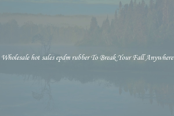 Wholesale hot sales epdm rubber To Break Your Fall Anywhere